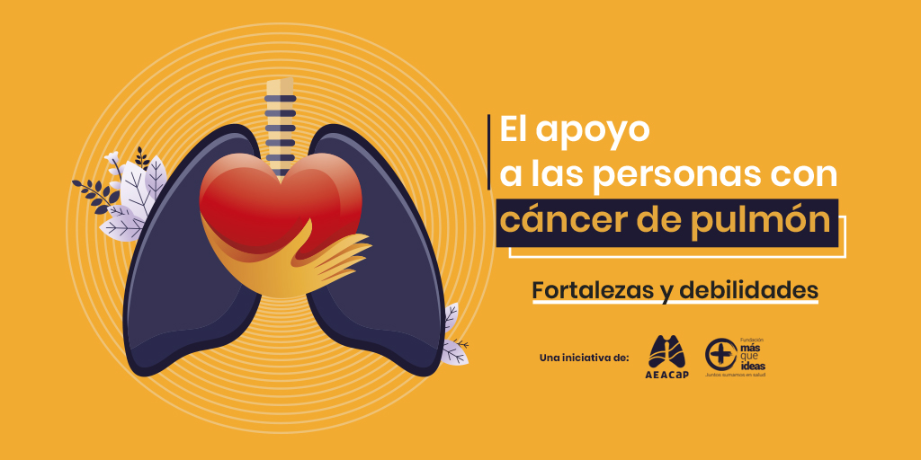 MÁS QUE IDEAS y AEACaP, con el apoyo de Takeda, presentan un informe que  detecta fortalezas y debilidades en el apoyo a las personas con cáncer de  pulmón en España - AEACAP -