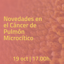 Seminario web – ‘Novedades en el Cáncer de Pulmón Microcítico’