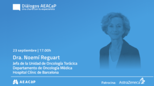 Diálogos AEACaP con la doctora Noemi Reguart